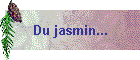 Du jasmin...